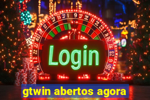 gtwin abertos agora